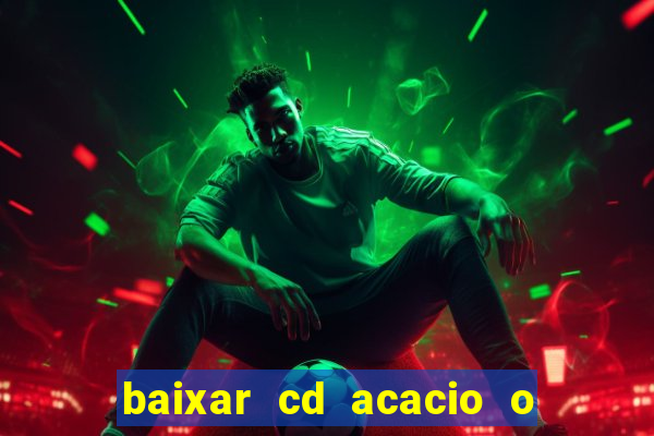 baixar cd acacio o ferinha da bahia vol 1